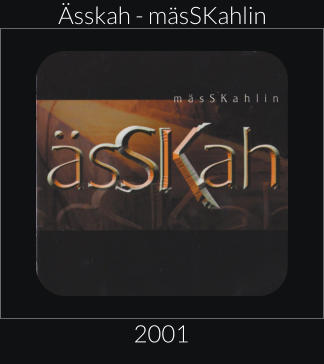 Ässkah - mäsSKahlin 2001